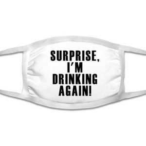 Surprise I'm Drinking Again Mask